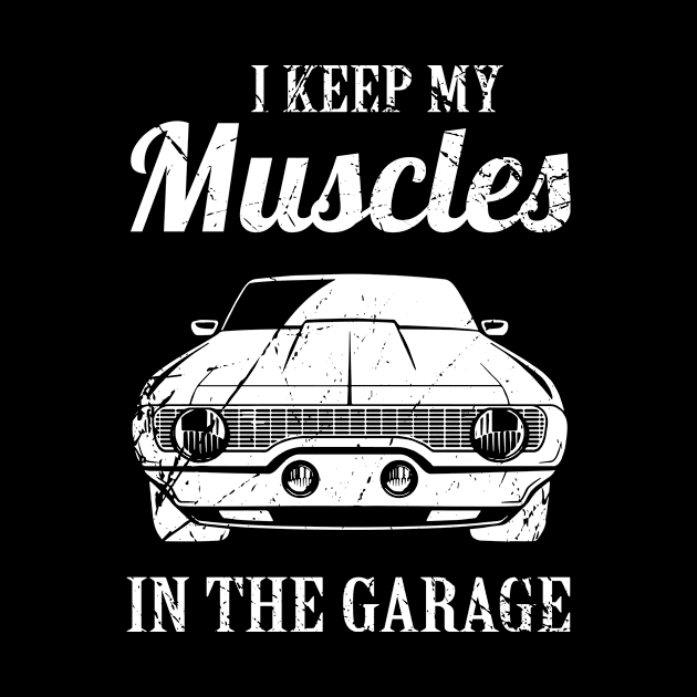 I Keep My Muscles In the Garage by sandyrm