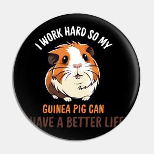 I Work Hard So My Guinea Pig Can Have A Better Life Pin