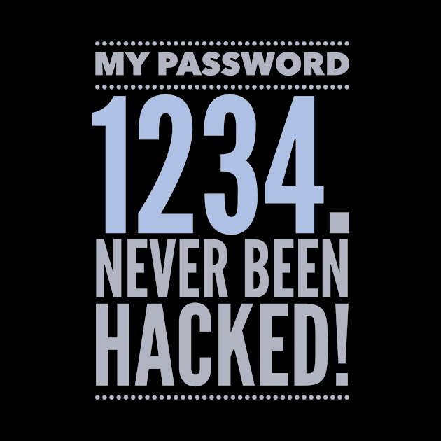 My Password 1234 Never Been Hacked Inspiration Quote by Cubebox