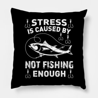 Stress Is Caused By Not Fishing Enough Funny Fishing Lover Pillow