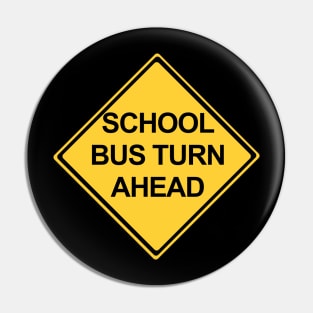 School Bus Turn Ahead Warning Sign Pin