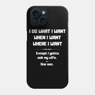 I Do What I Want When I Want Where I Want Funny Phone Case