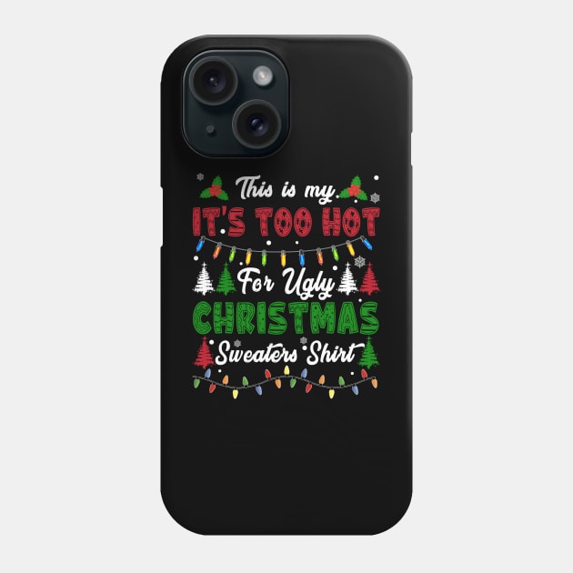 Funny Xmas This Is My Its Too Hot For Ugly Christmas Phone Case by xylalevans