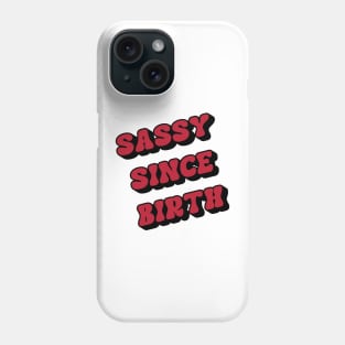 sassy since birth Phone Case