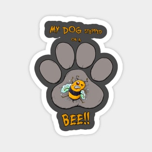 My Dog Stepped on a Bee! Magnet