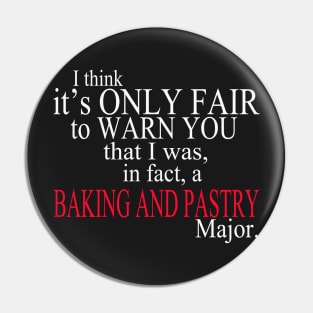 I Think It’s Only Fair To Warn You That I Was, In Fact, A Baking And Pastry Major Pin