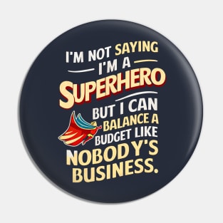 I am not saying I am a superhero but I can Balance a Nobody's Business  | Accountant Pin