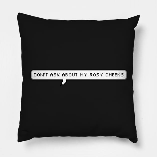 don't ask about my rosy cheeks Pillow by cartershart