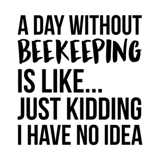 A Day Without beekeeping T-Shirt