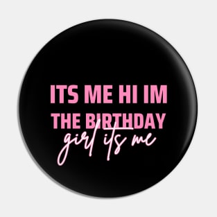 Its Me Hi Im The Birthday Girl Its Me Pin