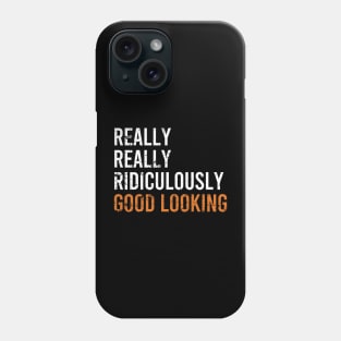 Really Really Ridiculously Good Looking Phone Case