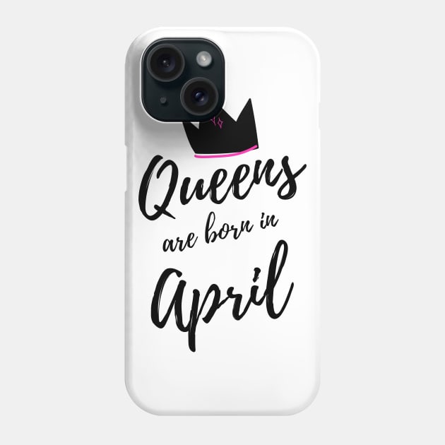 Queens are born in April. Happy Birthday! April Birthday Gift for Women and Girls. Cute Bday present design. Phone Case by That Cheeky Tee