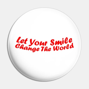 Let your smile change the world Pin