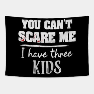 You Can't Scare Me I Have Three Kids Funny Mom Dads Tapestry