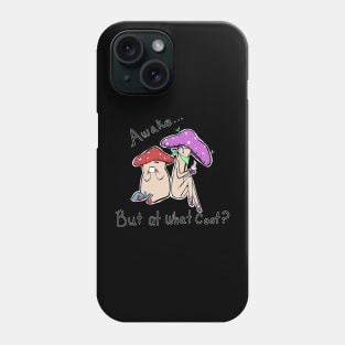 Awake but at what cost? Phone Case