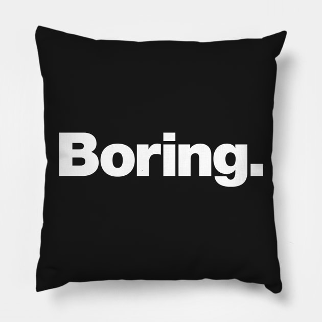 Boring Pillow by Chestify