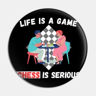 Life is a game, chess is serious Pin