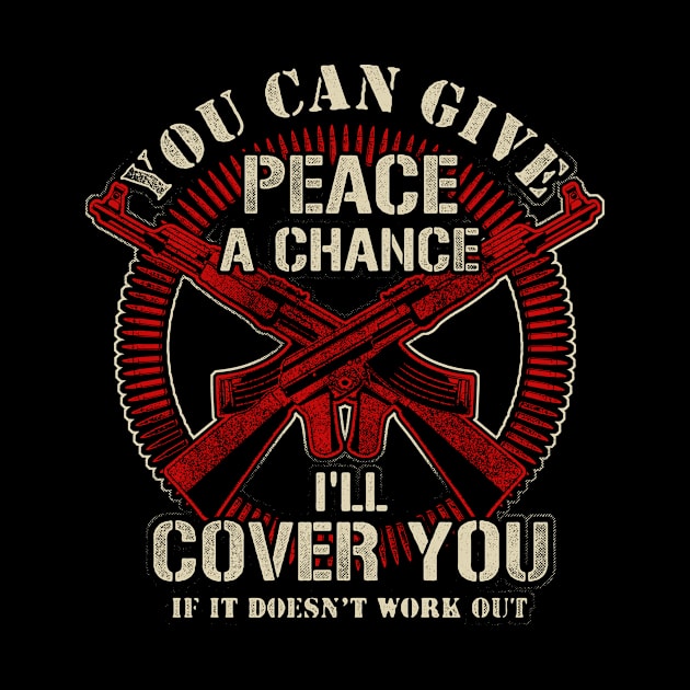 You Can Give Peace A Chance I'll Cover You If It Doesn't Work Out by SpacemanTees