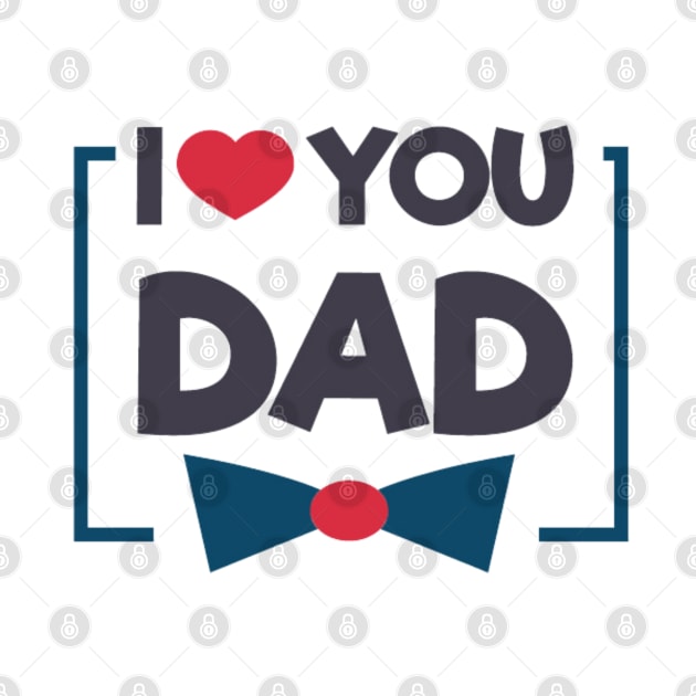 I Love You Dad by busines_night