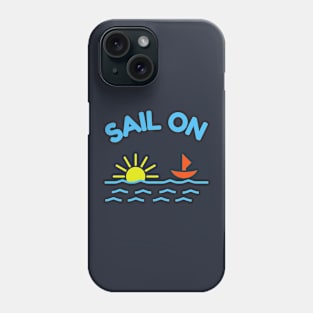 Sail On Phone Case