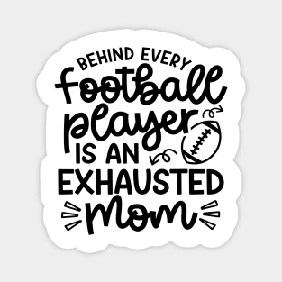 Behind Every Football Player Is An Exhausted Mom Cute Funny Magnet