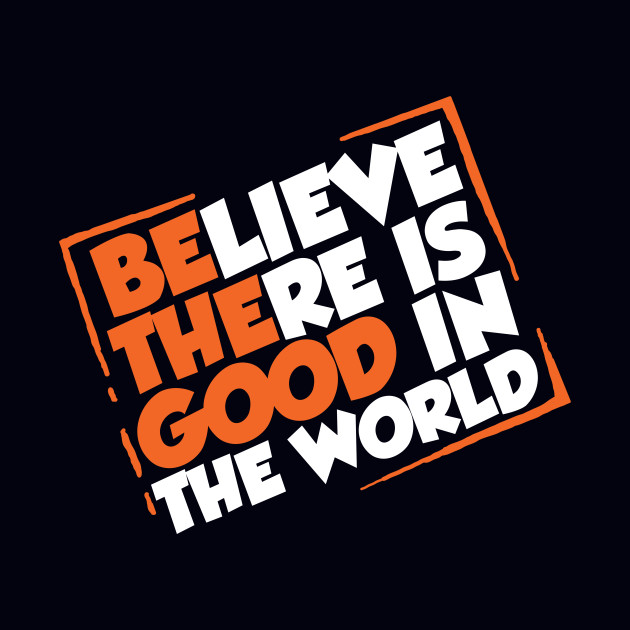 Be The Good - Inspirational Motivational Quotes - Believe There is Good in the World Positive - Believe - Phone Case