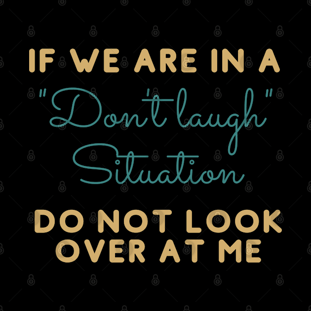 If We Are In A Dont Laugh Situation Don't Look At Me by oneduystore