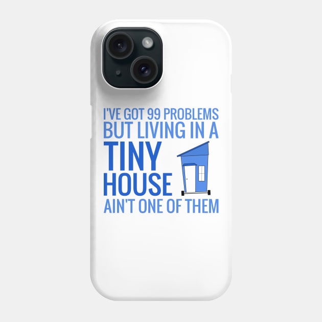 Living in a Tiny House Phone Case by Love2Dance