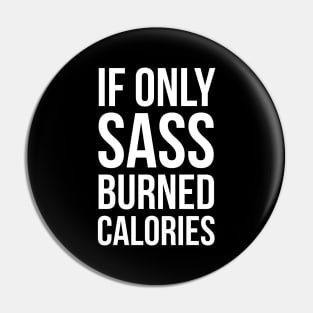 If Only Sass Burned Calories Pin