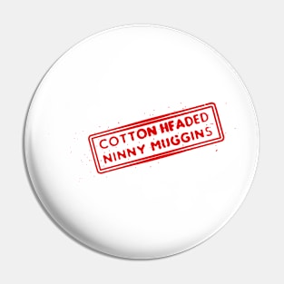 Cotton headed ninny muggins - ELF Pin