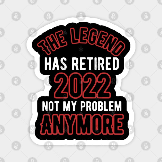 The legend has retired 2022 not my problem anymore Magnet by Alennomacomicart