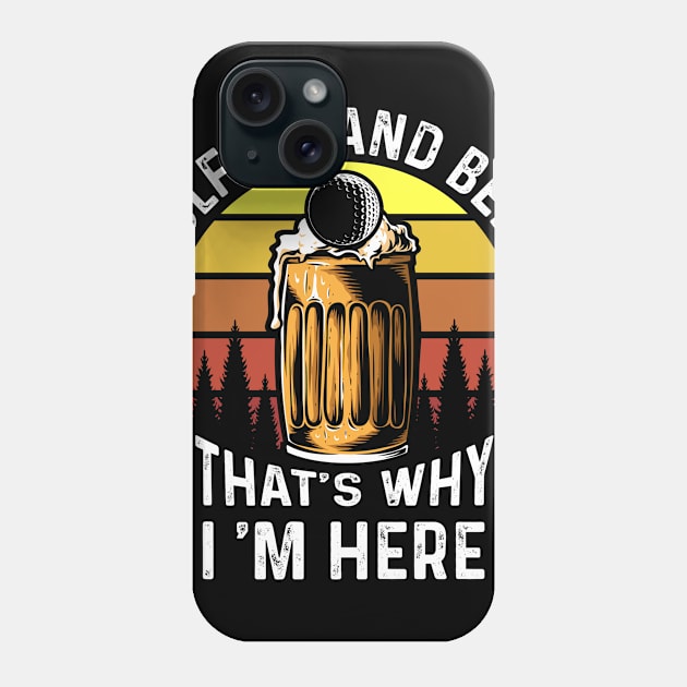 Golf And Beer Thats Why Im Here Phone Case by Tee__Dot