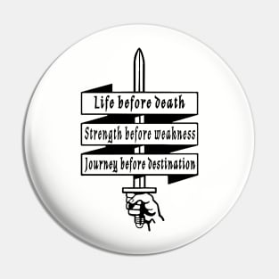 Life before death, strength before weakness, journey before destination Pin