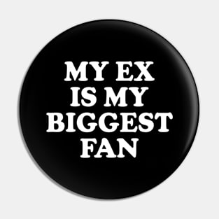 Y2K Funny Slogan My Ex Is My Biggest Fan II Pin