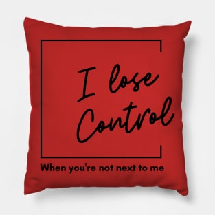 I lose Control Pillow