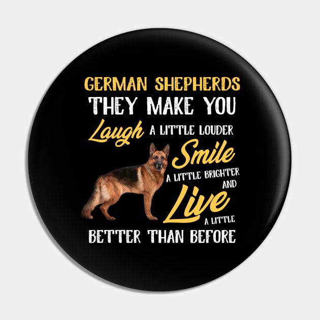 German Shepherd They Make You Laugh Pin by White Martian