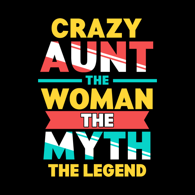 Crazy Aunt: The Woman, Myth, Legend Funny Auntie by theperfectpresents