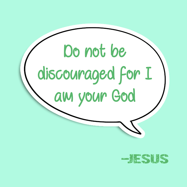 Bible quote "Do not be discouraged for I am your God" Jesus in green Christian design by Mummy_Designs