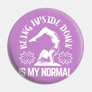 Being Upside Down Is My Normal, Funny Yoga Design For Women Pin