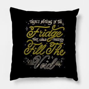 There's Nothing in The Fridge That Could Possibly Fill The Void by Tobe Fonseca Pillow