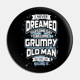 I Never Dreamed I'd Become A Grumpy Old Man Pin