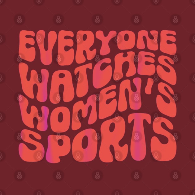 Everyone Watches women's sports groovy by Dreamsbabe