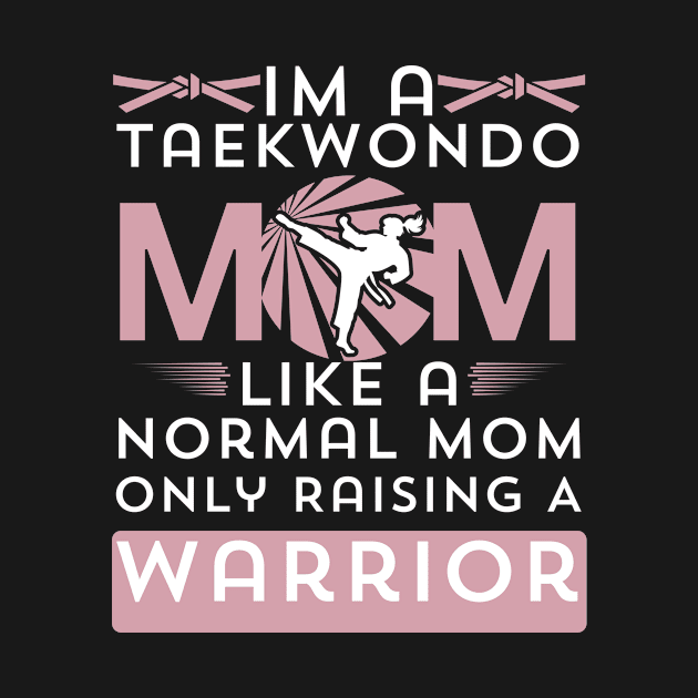 I'm A Taekwondo Mom Like A Normal Mom Only Raising A Warrior by AM95