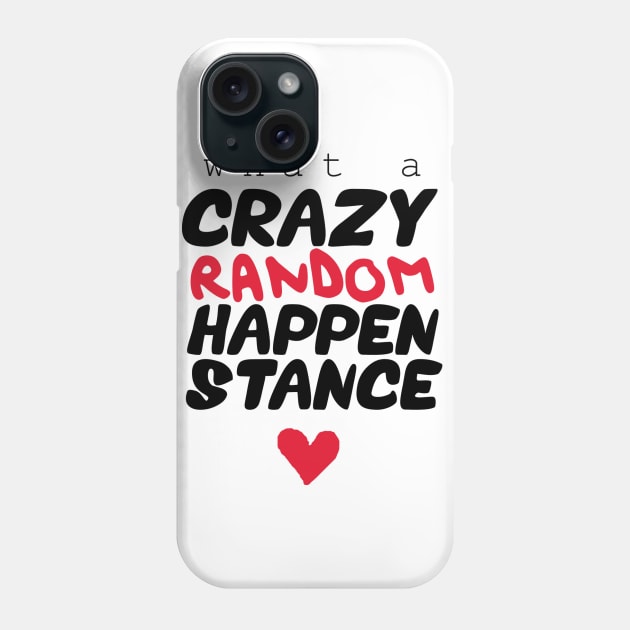 Crazy Random Happenstance Phone Case by MermaidsAndMagic