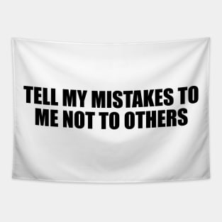 Tell my mistakes to me not to others Tapestry