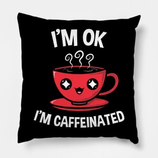 I'm Caffeinated I Pillow