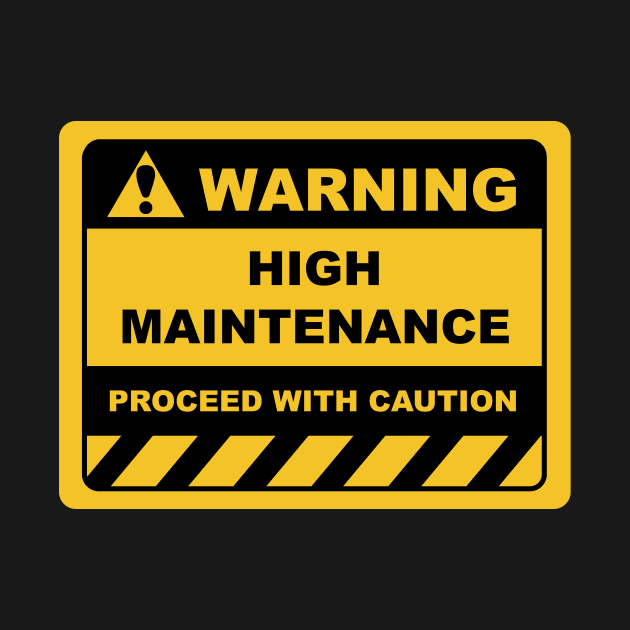 Funny Human Warning Signs HIGH MAINTENANCE by Color Me Happy 123