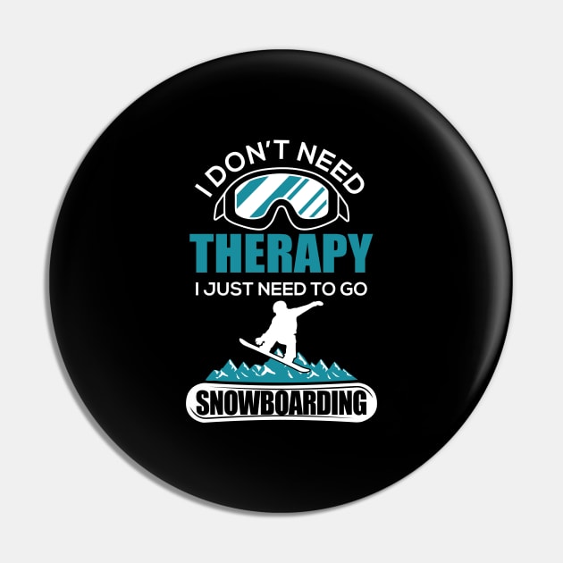 I Don't Need Therapy I Just Need To Go Snowboard Pin by DanYoungOfficial