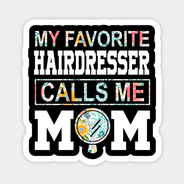 My favorite hairdresser girl calls me mom Mother's day Magnet by RoseKinh