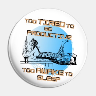 Too tired to be productive too awake to sleep Pin